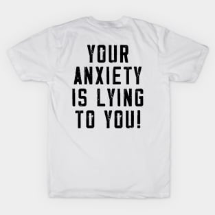 Your anxiety is lying to you! T-Shirt